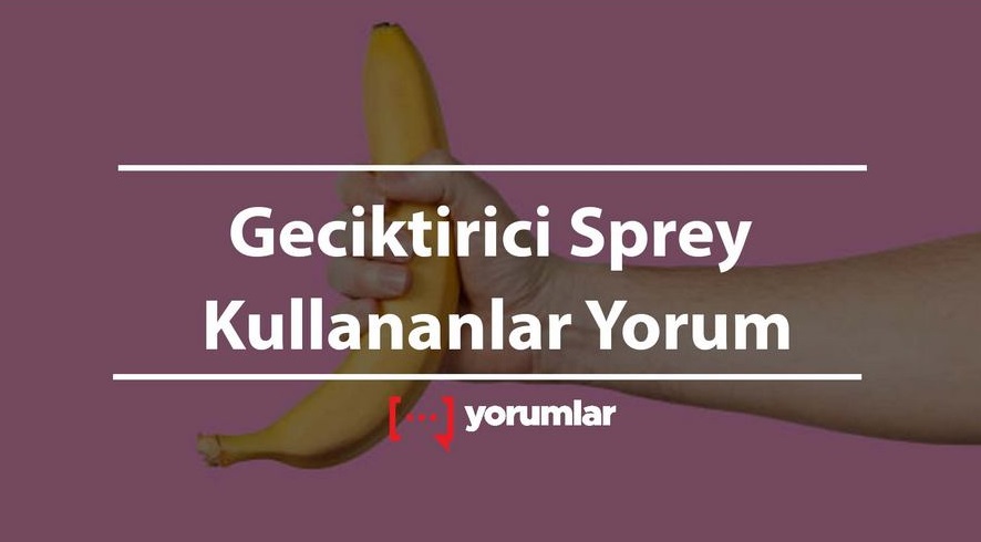 Geciktirici sprey yorumları